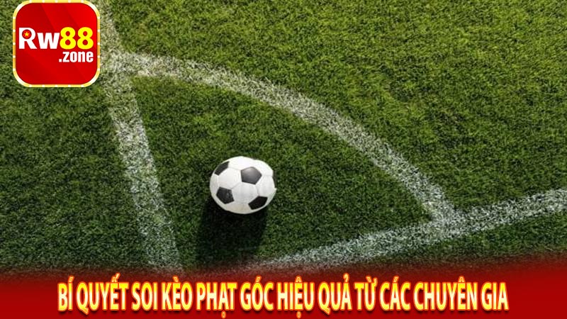 Bí quyết soi kèo phạt góc hiệu quả từ các chuyên gia