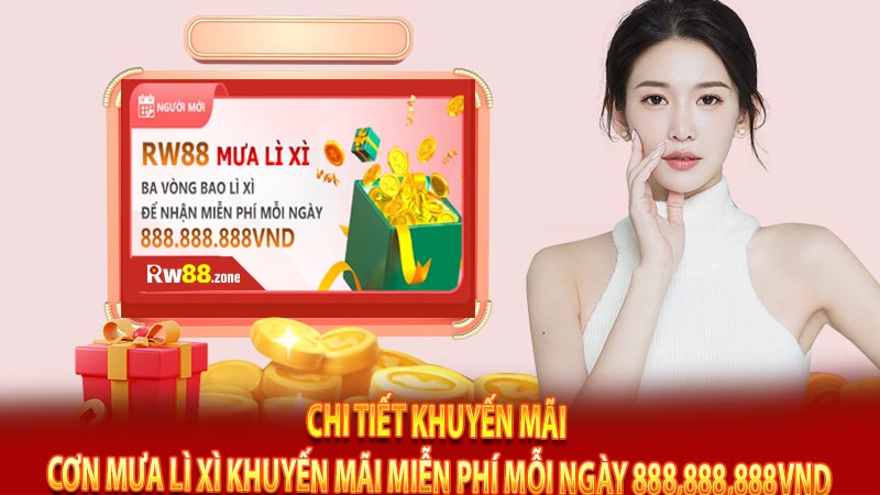 Chi tiết khuyến mãi cơn mưa lì xì khuyến mãi miễn phí mỗi ngày 888,888,888VND