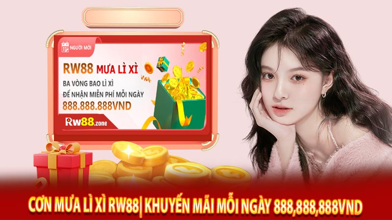 Cơn Mưa Lì Xì Rw88| Khuyến Mãi Mỗi Ngày 888,888,888VND