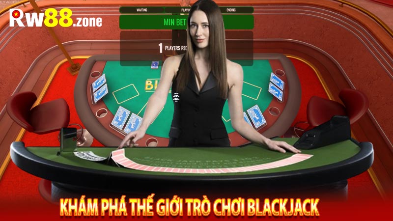 Khám phá thế giới trò chơi Blackjack