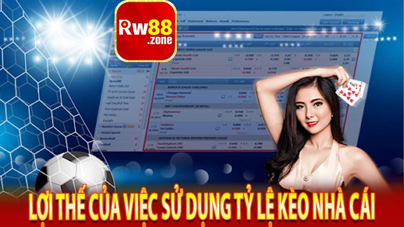Lợi thế của việc sử dụng tỷ lệ kèo nhà cái