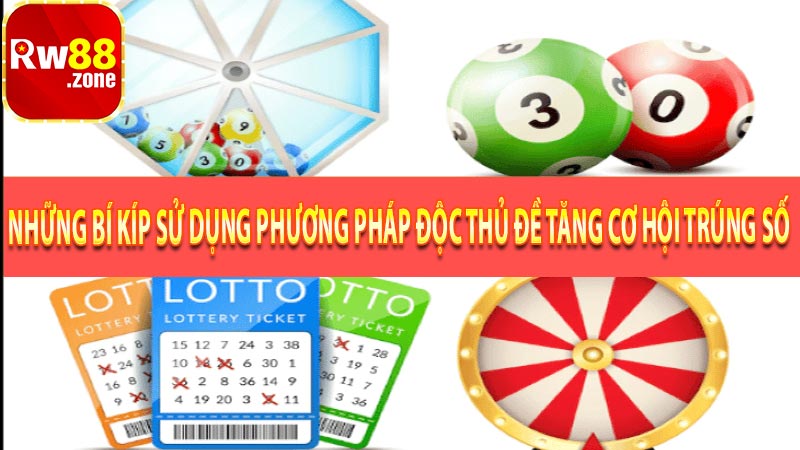 Những bí kíp sử dụng phương pháp độc thủ đề tăng cơ hội trúng số