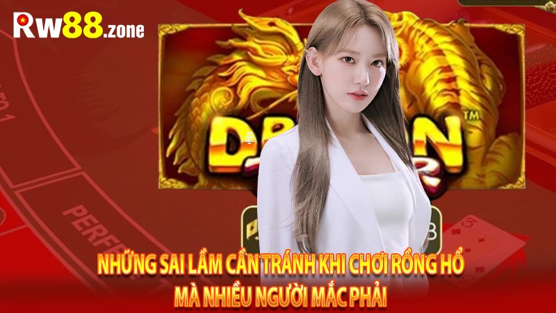 Những sai lầm cần tránh khi chơi rồng hổ mà nhiều người mắc phải