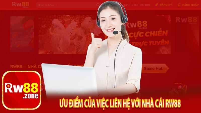 Ưu điểm của việc liên hệ với nhà cái RW88