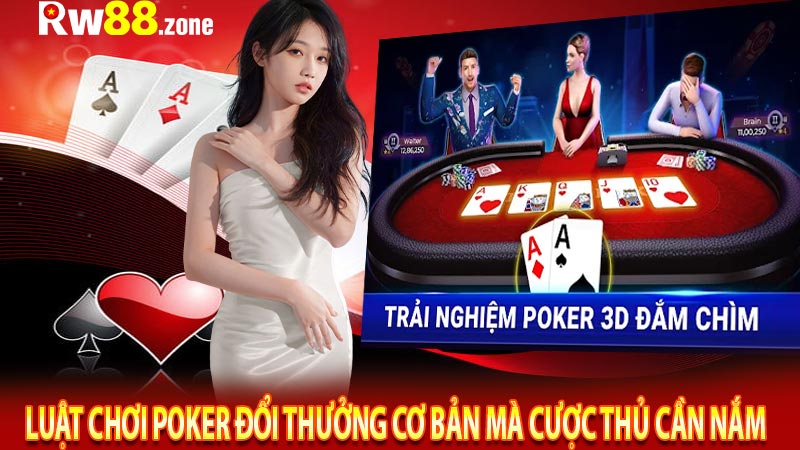 Luật chơi Poker đổi thưởng cơ bản mà cược thủ cần nắm