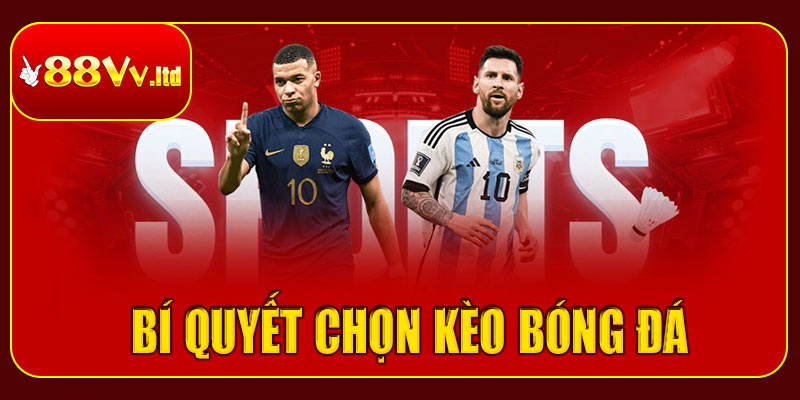 Bí quyết chọn kèo cược bóng đá tại thể thao 88vv
