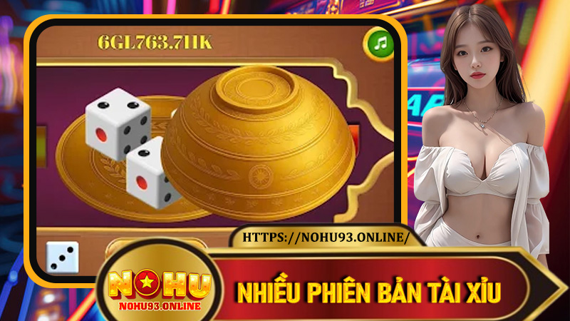 Nhiều phiên bản Tài Xỉu độc đáo chỉ có tại Nohu93