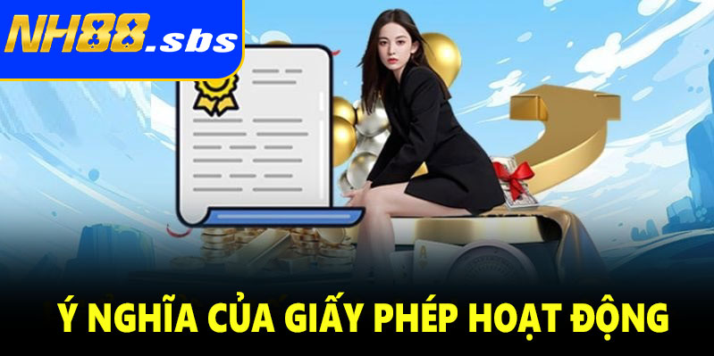 Ý nghĩa của giấy phép hoạt động NH88 đối với người chơi