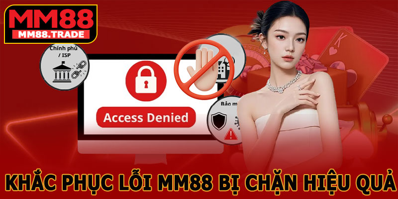 Khắc Phục Lỗi MM88 Bị Chặn Hiệu Quả Và An Toàn