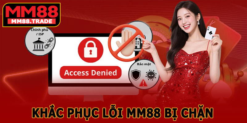 Khắc Phục Lỗi MM88 Bị Chặn – Nguyên Nhân Và Cách Xử Lý An Toàn