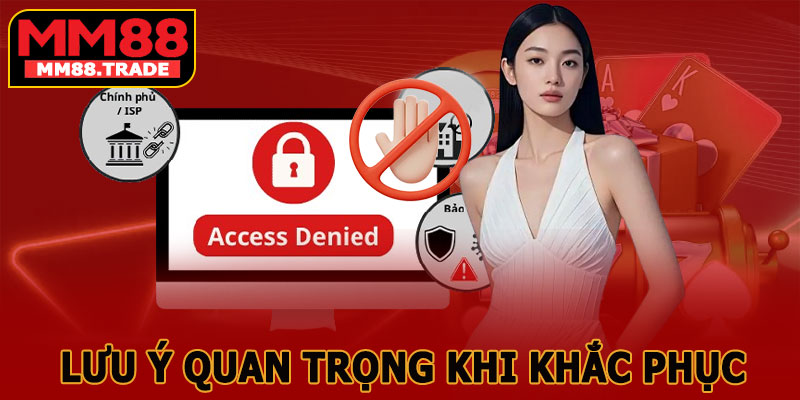 Lưu Ý Quan Trọng Khi Khắc Phục Lỗi MM88 Bị Chặn